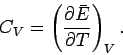 \begin{displaymath}
C_V = \left(\frac{\partial \bar{E}}{\partial T}\right)_V.
\end{displaymath}
