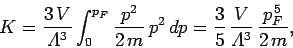 \begin{displaymath}
K = \frac{3\,V}{{\mit\Lambda}^3}\int_0^{p_F} \frac{p^2}{2\,m...
...frac{3}{5}\,\frac{V}{{\mit\Lambda}^3}\,\frac{p_F^{\,5}}{2\,m},
\end{displaymath}