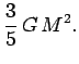 $\displaystyle \frac{3}{5}\,G\,M^2.$