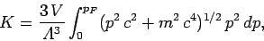 \begin{displaymath}
K = \frac{3\,V}{{\mit\Lambda}^3}\int_0^{p_F} (p^2\,c^2
+m^2\,c^4)^{1/2}\,p^2\,dp,
\end{displaymath}