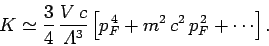 \begin{displaymath}
K \simeq \frac{3}{4}\,\frac{V\,c}{{\mit\Lambda}^3}
\left[p_F^{\,4} + m^2\,c^2\,p_F^{\,2}+\cdots \right].
\end{displaymath}