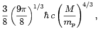 $\displaystyle \frac{3}{8}\left(\frac{9\pi}{8}\right)^{1/3} \!\hbar\,c\left(\frac{M}{m_p}
\right)^{4/3},$