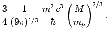 $\displaystyle \frac{3}{4}\,\frac{1}{(9\pi)^{1/3}}\,
\frac{m^2\,c^3}{\hbar} \left(\frac{M}{m_p}\right)^{2/3}.$