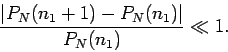 \begin{displaymath}
\frac{\vert P_N(n_1+1)-P_N(n_1)\vert}{P_N(n_1)} \ll 1.
\end{displaymath}