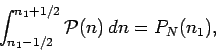 \begin{displaymath}
\int_{n_1-1/2}^{n_1+1/2} {\cal P}(n)\, dn = P_N(n_1),
\end{displaymath}