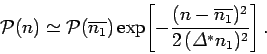 \begin{displaymath}
{\cal P}(n)\simeq {\cal P}(\overline{n_1})\exp\!\left[-
\frac{(n-\overline{n_1})^2}{2\,({\mit\Delta}^\ast n_1)^2}\right].
\end{displaymath}