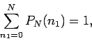 \begin{displaymath}
\sum_{n_1=0}^N P_N(n_1)=1,
\end{displaymath}