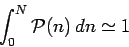 \begin{displaymath}
\int_0^N {\cal P}(n)\,dn \simeq 1
\end{displaymath}