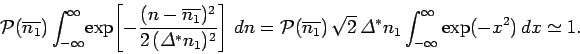 \begin{displaymath}
{\cal P}(\overline{n_1})\int_{-\infty}^{\infty}\!\exp\!
\lef...
...Delta}^\ast n_1\int_{-\infty}^{\infty}
\exp(-x^2)\,dx\simeq 1.
\end{displaymath}