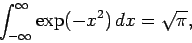 \begin{displaymath}
\int_{-\infty}^{\infty}
\exp(-x^2)\,dx = \sqrt{\pi},
\end{displaymath}