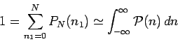 \begin{displaymath}
1= \sum_{n_1=0}^N P_N(n_1) \simeq \int_{-\infty}^{\infty}{\cal P}(n)\, dn
\end{displaymath}