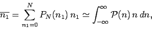 \begin{displaymath}
\overline{n_1} = \sum_{n_1=0}^N P_N(n_1)\,n_1 \simeq \int_{-\infty}^{\infty}
{\cal P}(n)\,n\,dn,
\end{displaymath}