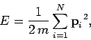 \begin{displaymath}
E = \frac{1}{2\,m}\sum_{i=1}^N {\bf p}_i^{~2},
\end{displaymath}