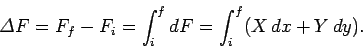 \begin{displaymath}
{\mit\Delta} F = F_f - F_i = \int_i^f dF= \int_i^f(X\,dx + Y\,dy).
\end{displaymath}