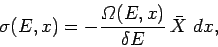 \begin{displaymath}
\sigma (E,x) = - \frac{{\mit\Omega}(E,x)}{\delta E}\,
\bar{X}\,\,dx,
\end{displaymath}