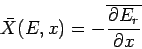 \begin{displaymath}
\bar{X}(E,x) = -\overline{\frac{\partial E_r}{\partial x}}
\end{displaymath}