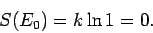 \begin{displaymath}
S(E_0) = k\ln 1 = 0.
\end{displaymath}