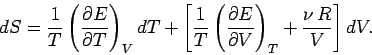 \begin{displaymath}
dS = \frac{1}{T} \left(\frac{\partial E}{\partial T}\right)_...
...partial E}{\partial V}\right)_T +
\frac{\nu\, R}{V}\right] dV.
\end{displaymath}