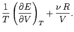 $\displaystyle \frac{1}{T} \left(\frac{\partial E}
{\partial V} \right)_T + \frac{\nu \,R}{V}.$