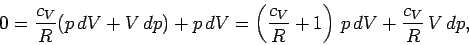 \begin{displaymath}
0 = \frac{c_V}{R} (p\,dV + V\,dp) + p \,dV = \left(\frac{c_V}{R} + 1\right)
\,p\, dV +\frac{c_V}{R} \,V\,dp,
\end{displaymath}