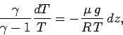 \begin{displaymath}
\frac{\gamma}{\gamma-1}\frac{dT}{T} = -\frac{\mu \,g}{R\,T} \,dz,
\end{displaymath}