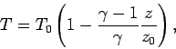 \begin{displaymath}
T = T_0 \left(1 - \frac{\gamma -1}{\gamma} \frac{z}{z_0} \right),
\end{displaymath}