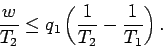 \begin{displaymath}
\frac{w}{T_2} \leq q_1\left(\frac{1}{T_2} - \frac{1}{T_1}\right).
\end{displaymath}