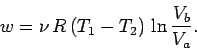 \begin{displaymath}
w = \nu \,R \, (T_1 - T_2)\,\ln\frac{V_b}{V_a}.
\end{displaymath}