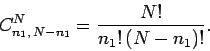 \begin{displaymath}
C_{n_1,\,N-n_1}^N = \frac{N!}{n_1 ! \,(N-n_1)!}.
\end{displaymath}