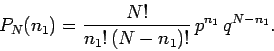 \begin{displaymath}
P_N(n_1) = \frac{N!}{n_1 !\,(N-n_1)!} \,p^{n_1}\,q^{N-n_1}.
\end{displaymath}