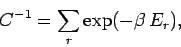\begin{displaymath}
C^{-1} = \sum_r \exp(-\beta \,E_r),
\end{displaymath}