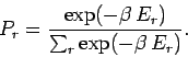 \begin{displaymath}
P_r = \frac{\exp(-\beta\, E_r)}{\sum_r \exp(-\beta \,E_r)}.
\end{displaymath}