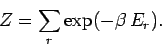 \begin{displaymath}
Z = \sum_r \exp(-\beta \,E_r).
\end{displaymath}