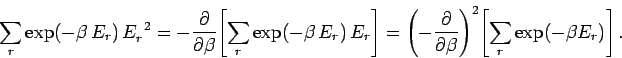\begin{displaymath}
\sum_r \exp(-\beta \,E_r)\,E_r^{~2} = -\frac{\partial}
{\par...
...rtial \beta}\right)^2\! \left[
\sum_r \exp(-\beta E_r)\right].
\end{displaymath}