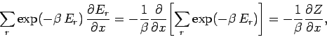 \begin{displaymath}
\sum_r \exp(-\beta \,E_r)\,\frac{\partial E_r}{\partial x} =...
...,E_r)\right] = -\frac{1}{\beta}
\frac{\partial Z}{\partial x},
\end{displaymath}