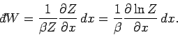 \begin{displaymath}
{\mathchar'26\mskip-12mud}W = \frac{1}{\beta Z}\frac{\partia...
...}\,dx = \frac{1}{\beta}
\frac{\partial \ln Z}{\partial x}\,dx.
\end{displaymath}