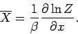 \begin{displaymath}
\overline{X} = \frac{1}{\beta} \frac{\partial \ln Z}{\partial x}.
\end{displaymath}